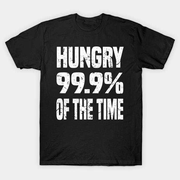 HUNGRY 99.9% OF THE TIME GRUNGE DISTRESSED STYLE FUNNY FOODIE Gift T-Shirt by CoolFoodiesMerch